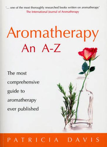 Aromatherapy an A-Z: The Most Comprehensive Guide to Aromatherapy Ever Published