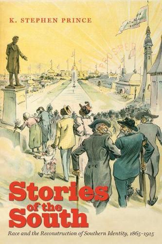 Stories of the South: Race and the Reconstruction of Southern Identity, 1865-1915