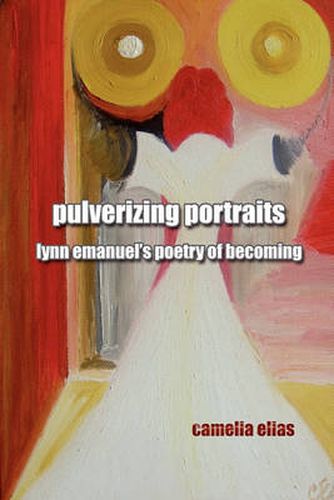 Pulverizing Portraits: Lynn Emanuel's Poetry of Becoming