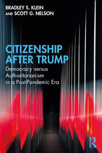 Cover image for Citizenship After Trump: Democracy versus Authoritarianism in a Post-Pandemic Era