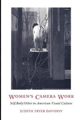 Cover image for Women's Camera Work: Self/Body/Other in American Visual Culture