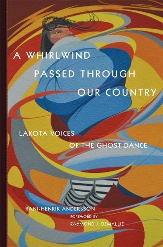 Cover image for A Whirlwind Passed through Our Country: Lakota Voices of the Ghost Dance