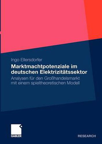 Cover image for Marktmachtpotenziale Im Deutschen Elektrizitatssektor: Analysen Fur Den Grosshandelsmarkt Mit Einem Spieltheoretischen Modell