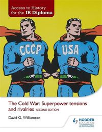 Cover image for Access to History for the IB Diploma: The Cold War: Superpower tensions and rivalries Second Edition