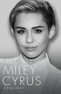 Cover image for She Can't Stop: Miley Cyrus: The Biography