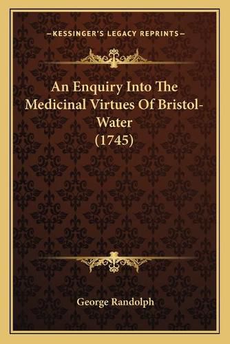 Cover image for An Enquiry Into the Medicinal Virtues of Bristol-Water (1745)