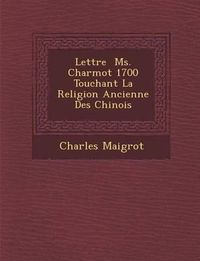 Cover image for Lettre Ms. Charmot 1700 Touchant La Religion Ancienne Des Chinois