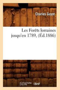 Cover image for Les Forets Lorraines Jusqu'en 1789, (Ed.1886)