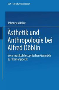 Cover image for AEsthetik Und Anthropologie Bei Alfred Doeblin: Vom Musikphilosophischen Gesprach Zur Romanpoetik