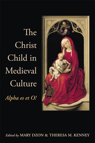 Cover image for The Christ Child in Medieval Culture: Alpha es et O!