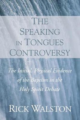 Cover image for The Speaking in Tongues Controversy: The Initial, Physical Evidence of the Baptism in the Holy Spirit Debate