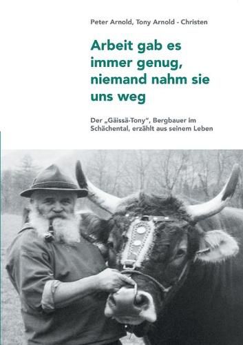 Arbeit gab es immer genug, niemand nahm sie uns weg: Ein Bergbauer erzahlt aus seinem Leben