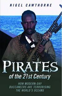 Cover image for Pirates of the 21st Century: How Modern-Day Buccaneers are Terrorising the World's Oceans