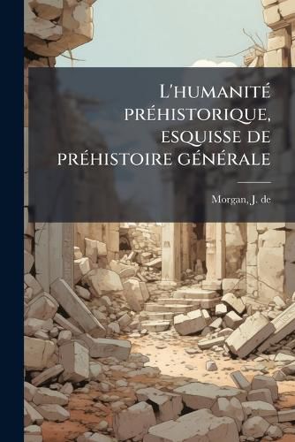 Cover image for L'Humanit PR Historique, Esquisse de PR Histoire G N Rale