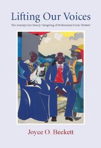 Cover image for Lifting Our Voices: The Journeys into Family Caregiving of Professional Social Workers
