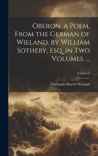 Cover image for Oberon, a Poem, From the German of Wieland. by William Sotheby, Esq. in Two Volumes. ...; Volume 2