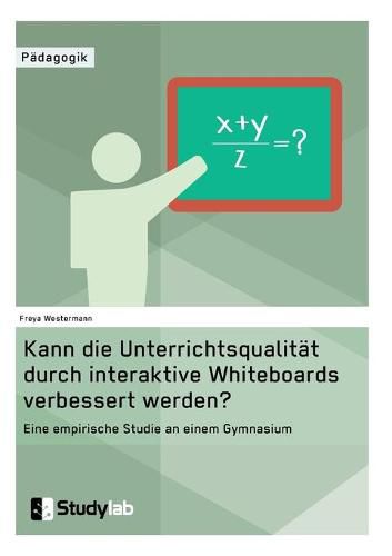 Cover image for Kann die Unterrichtsqualitat durch interaktive Whiteboards verbessert werden?: Eine empirische Studie an einem Gymnasium