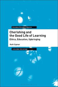 Cover image for Cherishing and the Good Life of Learning: Ethics, Education, Upbringing