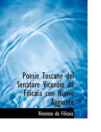 Cover image for Poesie Toscane del Senatore Vicenzio Da Filicaia Con Nuove Aggiunte