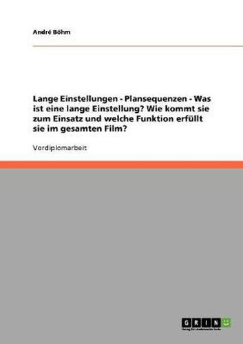 Cover image for Lange Einstellungen - Plansequenzen - Was ist eine lange Einstellung? Wie kommt sie zum Einsatz und welche Funktion erfullt sie im gesamten Film?