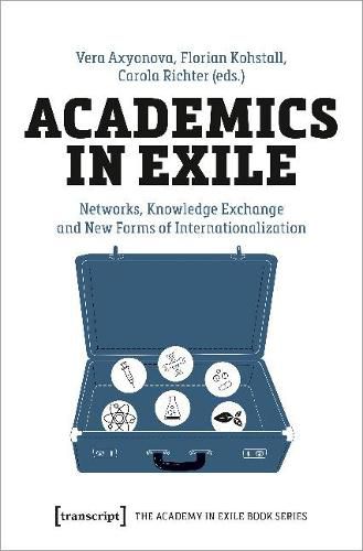 Cover image for Academics in Exile: Networks, Knowledge Exchange and New Forms of Internationalization