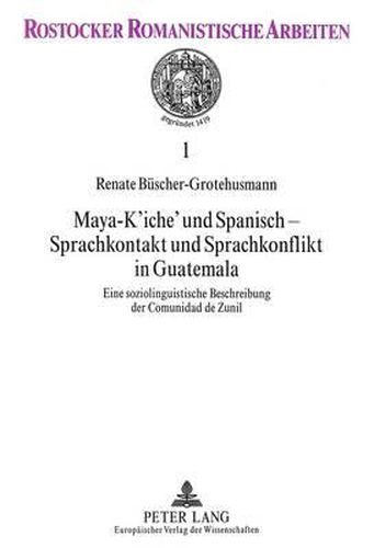 Cover image for Maya-K'Iche' Und Spanisch - Sprachkontakt Und Sprachkonflikt in Guatemala: Eine Soziolinguistische Beschreibung Der Comunidad de Zunil