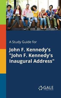 Cover image for A Study Guide for John F. Kennedy's John F. Kennedy's Inaugural Address