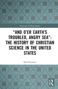 Cover image for "And O'er Earth's Troubled, Angry Sea": The History of Christian Science in the United States