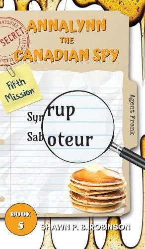 Annalynn the Canadian Spy: Syrup Saboteur