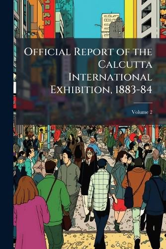 Cover image for Official Report of the Calcutta International Exhibition, 1883-84