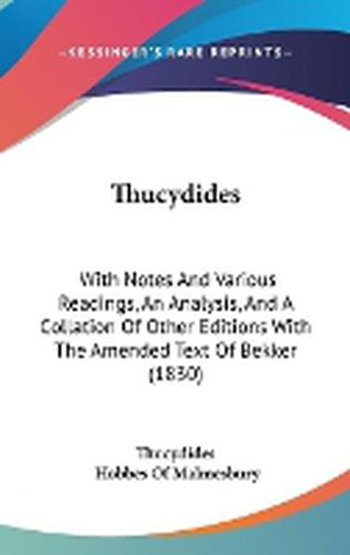 Thucydides: With Notes And Various Readings, An Analysis, And A Collation Of Other Editions With The Amended Text Of Bekker (1830)