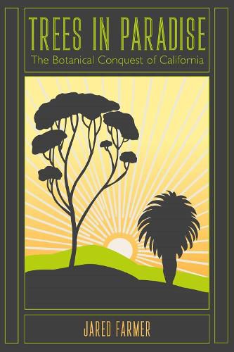 Cover image for Trees in Paradise: The Botanical Conquest of California