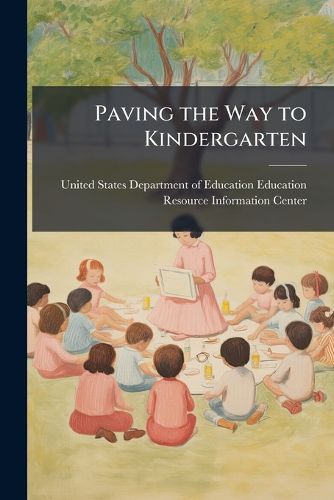 Cover image for Paving the Way to Kindergarten: Timelines and Guidelines for Preschool Staff Working with Young Children with Special Needs and Their Families - Scholar's Choice Edition