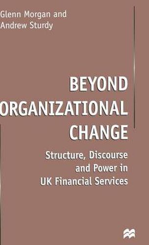 Cover image for Beyond Organizational Change: Structure, Discourse and Power in UK Financial Services