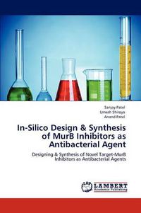 Cover image for In-Silico Design & Synthesis of MurB Inhibitors as Antibacterial Agent
