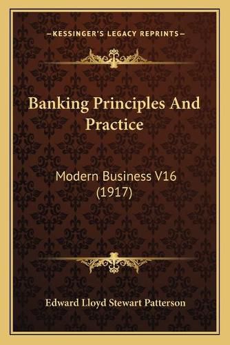 Banking Principles and Practice: Modern Business V16 (1917)