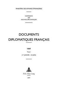 Cover image for Documents Diplomatiques Francais: 1947 - Tome I (1er Janvier - 30 Juin)