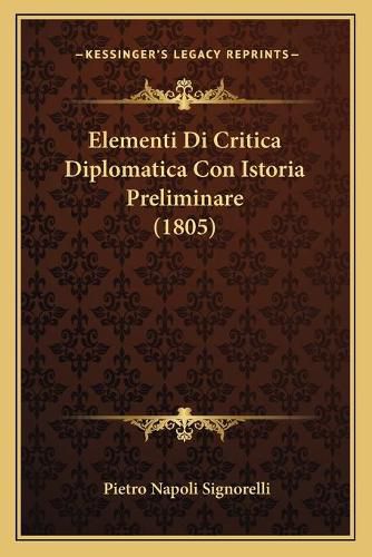 Cover image for Elementi Di Critica Diplomatica Con Istoria Preliminare (1805)