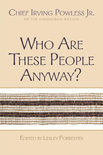 Cover image for Who Are These People Anyway?: Chief Irving Powless Jr. of the Onondaga Nation