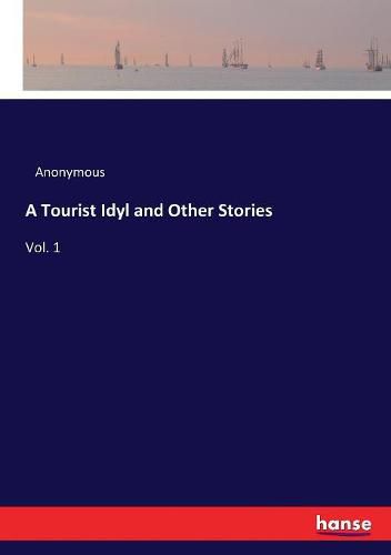 Cover image for A Tourist Idyl and Other Stories: Vol. 1