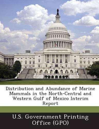 Cover image for Distribution and Abundance of Marine Mammals in the North-Central and Western Gulf of Mexico Interim Report