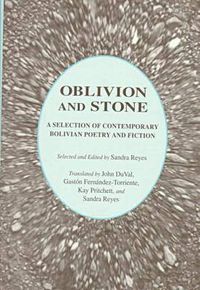 Cover image for Oblivion and Stone: A Selection of Contemporary Bolivian Poetry and Fiction