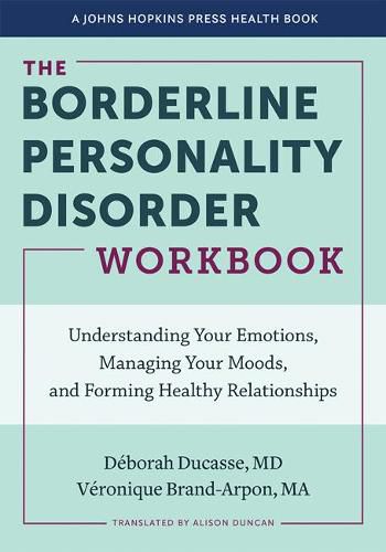 Cover image for The Borderline Personality Disorder Workbook: Understanding Your Emotions, Managing Your Moods, and Forming Healthy Relationships