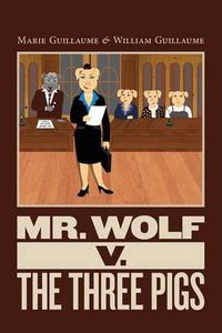 Cover image for Mr. Wolf v. The Three Pigs: Mr. Wolf Goes to Court