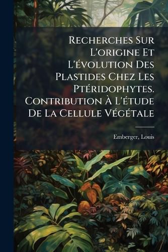 Cover image for Recherches Sur L'Origine Et L' Volution Des Plastides Chez Les PT Ridophytes. Contribution L' Tude de La Cellule V G Tale