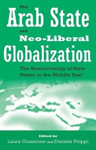 Cover image for The Arab State and Neo-liberal Globalization: The Restructuring of State Power in the Middle East