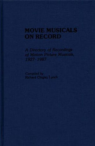 Cover image for Movie Musicals on Record: A Directory of Recordings of Motion Picture Musicals, 1927-1987