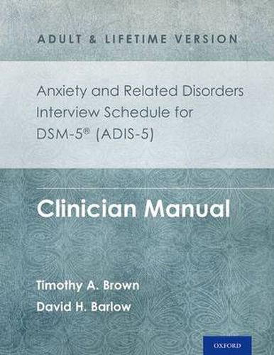 Cover image for Anxiety and Related Disorders Interview Schedule for DSM-5 (ADIS-5) -  Adult and Lifetime Version: Clinician Manual