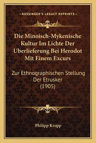 Cover image for Die Minoisch-Mykenische Kultur Im Lichte Der Uberlieferung Bei Herodot Mit Einem Excurs: Zur Ethnographischen Stellung Der Etrusker (1905)