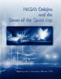 Cover image for NASA's Origins and the Dawn of the Space Age. Monograph in Aerospace History, No. 10, 1998